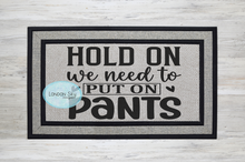 Load image into Gallery viewer, Hold On, Need My Pants - 4 Options
