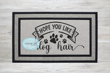 Load image into Gallery viewer, Hope You Like Dog Hair - 5 Options