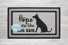 Load image into Gallery viewer, Hope You Like Dog Hair - 5 Options