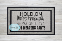 Load image into Gallery viewer, Hold On, Need My Pants - 4 Options
