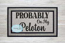 Load image into Gallery viewer, Probably On My Peloton