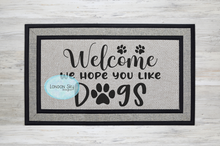 Load image into Gallery viewer, Welcome Hope You Like Dogs - 2 Options