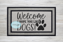 Load image into Gallery viewer, Welcome Hope You Like Dogs - 2 Options