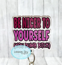 Load image into Gallery viewer, Be Nicer to Yourself - Multiple Options