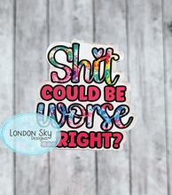 Load image into Gallery viewer, Shit Could Be Worse - 2 Options