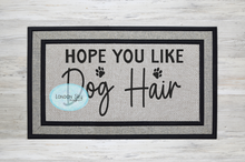 Load image into Gallery viewer, Hope You Like Dog Hair - 5 Options