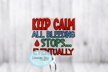 Load image into Gallery viewer, Keep Calm Bleeding Stops Eventually