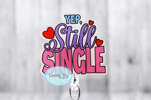 Load image into Gallery viewer, Yup, Still Single