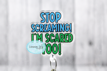Load image into Gallery viewer, Stop Screaming, I'm Scared Too!