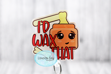 Load image into Gallery viewer, I'd Wax That