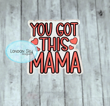 Load image into Gallery viewer, You Got This Mama
