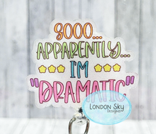 Load image into Gallery viewer, Apparently I'm Dramatic