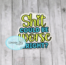 Load image into Gallery viewer, Shit Could Be Worse - 2 Options