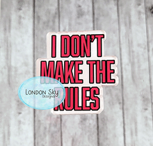 Load image into Gallery viewer, I Don't Make the Rules - Multiple Options