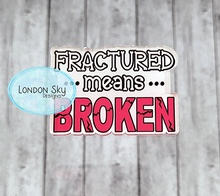 Load image into Gallery viewer, Fractured Means Broken - 2 Options
