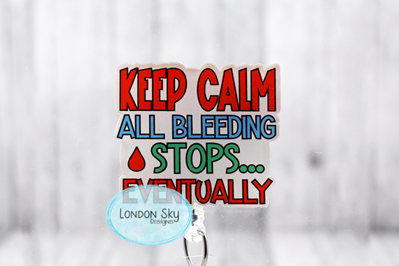 Keep Calm Bleeding Stops Eventually